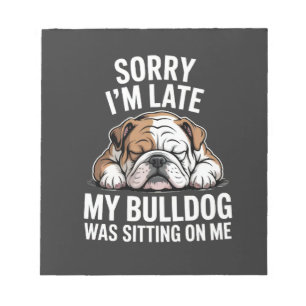 Entschuldigung, ich bin spät dran, meine Bulldogge Notizblock