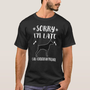 Entschuldigung ich bin spät ich sah einen Hund Dob T-Shirt