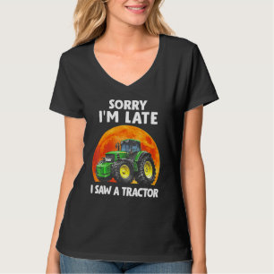 Entschuldigung ich bin spät ich sah einen Traktor T-Shirt