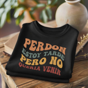 Entschuldigung Ich Bin Spät Lustiges Spanisch T-Sh T-Shirt