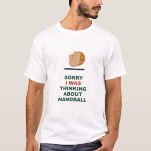 Entschuldigung, ich dachte an Handball T-Shirt