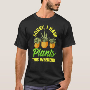Entschuldigung, ich habe diese Woche Pflanzen Gart T-Shirt