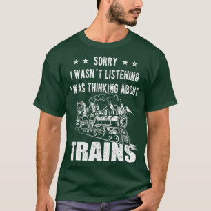 Entschuldigung, ich habe nicht zugehört Eisenbahn T-Shirt