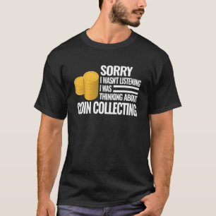 Entschuldigung, ich habe nicht zugehört Numismatik T-Shirt