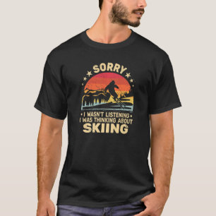 Entschuldigung, ich habe nicht zugehört Skifahrer T-Shirt