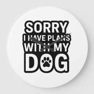 Entschuldigung, ich habe Pläne mit meinem Hund Große Wanduhr
