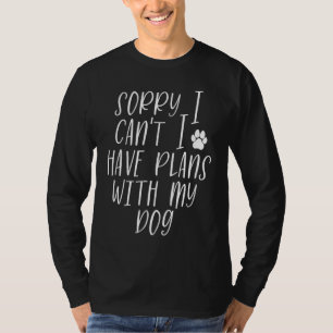 Entschuldigung, ich habe Pläne mit meinem Hund H T-Shirt