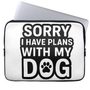 Entschuldigung, ich habe Pläne mit meinem Hund Laptopschutzhülle