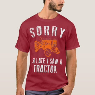 Entschuldigung, ich habe spät einen Traktor geseh T-Shirt
