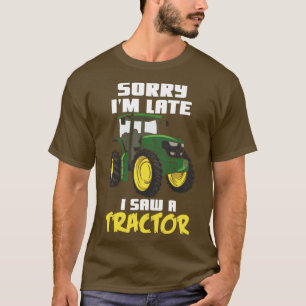 Entschuldigung, ich habe spät einen Traktor gesehe T-Shirt