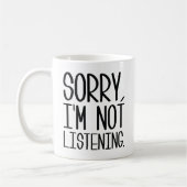 Entschuldigung, ich höre nicht zu. kaffeetasse (Links)