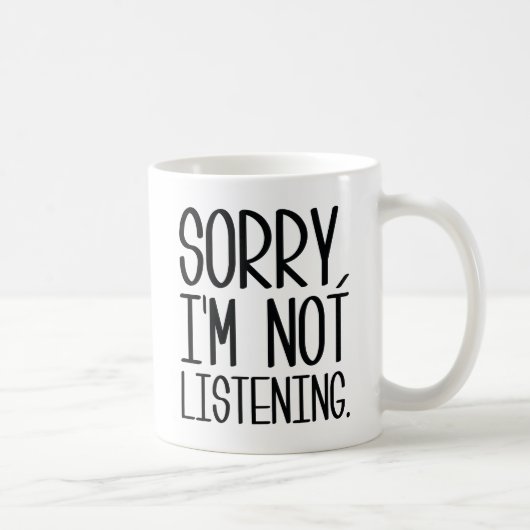 Entschuldigung, ich höre nicht zu. kaffeetasse (Rechts)