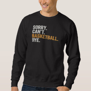 Entschuldigung, ich kann Basketball tschüss nicht Sweatshirt