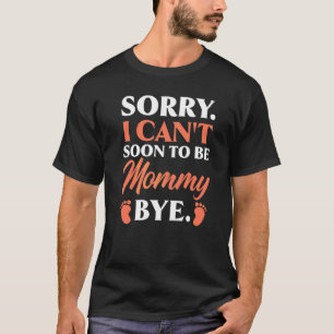 Entschuldigung, ich kann nicht bald Mama sein, Tsc T-Shirt