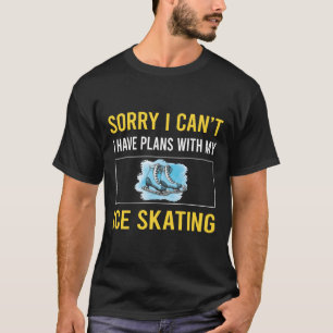 Entschuldigung, ich kann nicht Eislaufen Schlittsc T-Shirt