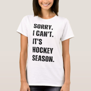 Entschuldigung, ich kann nicht, es ist Hockey-Sais T-Shirt
