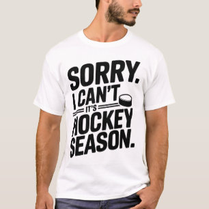 Entschuldigung, ich kann nicht, es ist Hockey-Sais T-Shirt
