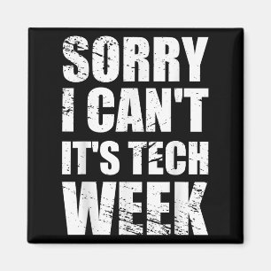 Entschuldigung, ich kann nicht, es ist Tech Week T Magnet