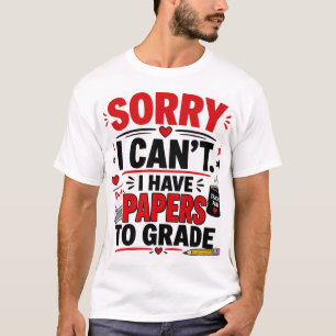 Entschuldigung, ich kann nicht, ich habe Arbeiten T-Shirt