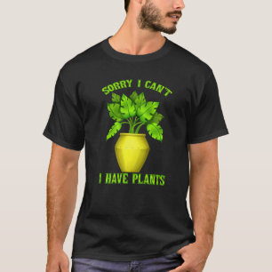 Entschuldigung, ich kann nicht, ich habe Pflanzen T-Shirt