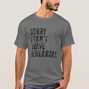 Entschuldigung, ich kann nicht, ich habe Probe Sch T-Shirt