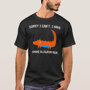 Entschuldigung, ich kann nicht, ich muss Alligator T-Shirt