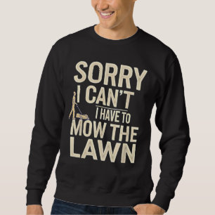 Entschuldigung, ich kann nicht, ich muss den Rasen Sweatshirt