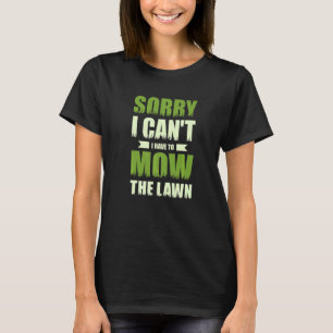 Entschuldigung, ich kann nicht, ich muss den Rasen T-Shirt