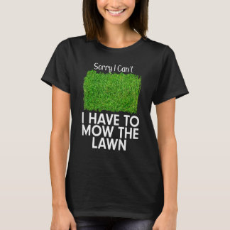 Entschuldigung, ich kann nicht, ich muss den Rasen T-Shirt