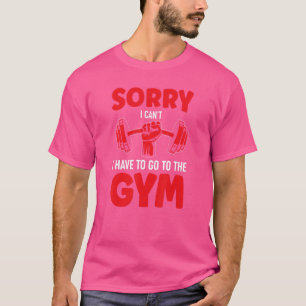 Entschuldigung, ich kann nicht, ich muss ins Fitne T-Shirt