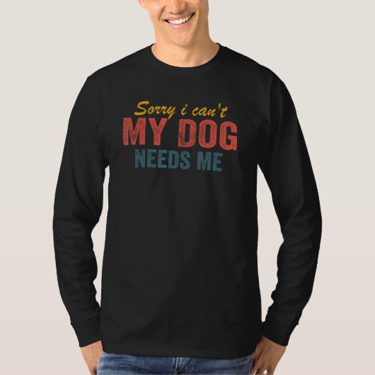 Entschuldigung, ich kann nicht, mein Hund braucht  T-Shirt (Vorderseite)