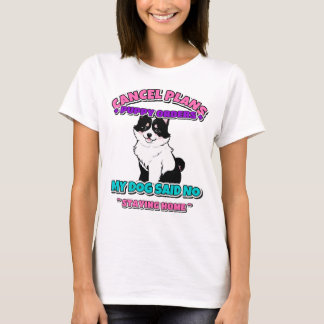 Entschuldigung, ich kann nicht, mein Hund sagte Ne T-Shirt