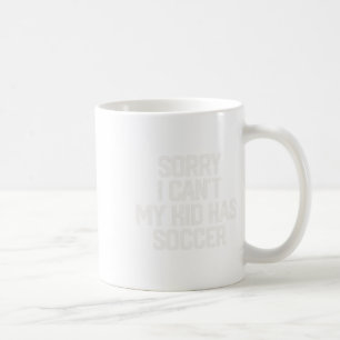 Entschuldigung, ich kann nicht, mein Kind hat Fußb Kaffeetasse