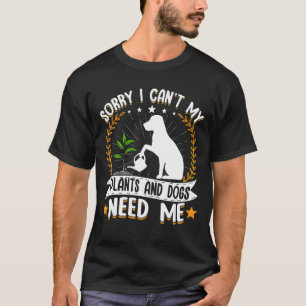 Entschuldigung, ich kann nicht, meine Pflanzen und T-Shirt