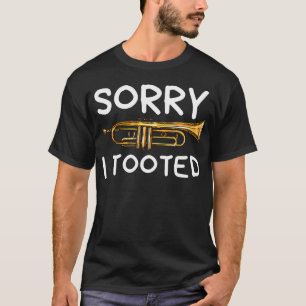 Entschuldigung, ich ließ die Trompetenmusik des Ma T-Shirt