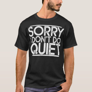 Entschuldigung, ich mache nicht leise T-Shirt