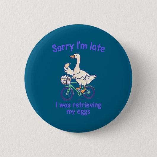 Entschuldigung, ich war spät dran, weil ich Eier a Button (Vorderseite)