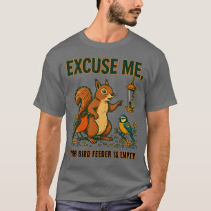 Entschuldigung, Ihr Vogelfutterhaus ist leer T-Shi T-Shirt