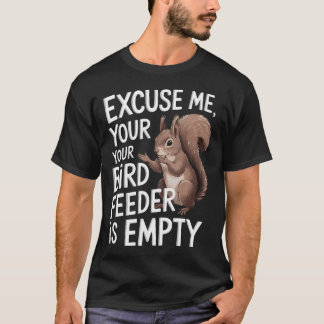 Entschuldigung, ist Ihr Vogelfutterhaus leer T-Shirt
