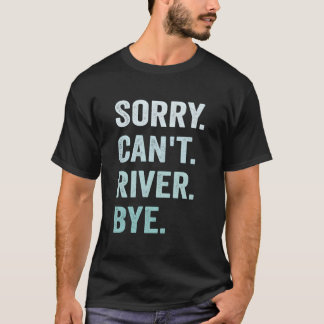 Entschuldigung, kann den Fluss nicht verlassen T-Shirt