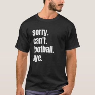 Entschuldigung Kann kein Fußball Tschüss Lustiger  T-Shirt
