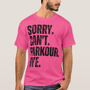 Entschuldigung Kann Kein Parkour Tschüss T-Shirt