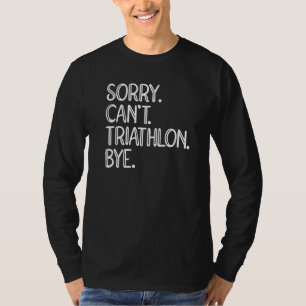 Entschuldigung Kann Kein Triathlon Tschüss Laufen T-Shirt
