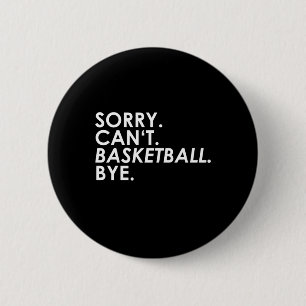 Entschuldigung. Kann nicht. Basketball. Tschüss. Button