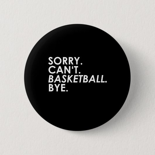Entschuldigung. Kann nicht. Basketball. Tschüss. Button (Vorderseite)