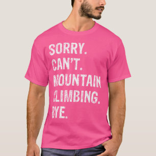 Entschuldigung Kann Nicht Bergsteigen Tschüss T-Shirt