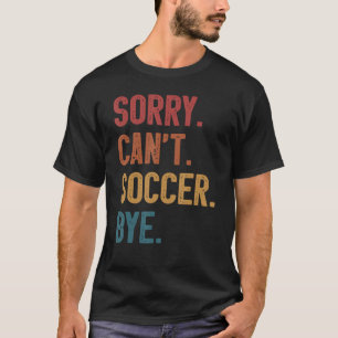 Entschuldigung, kann nicht Fußball Tschüss vintage T-Shirt