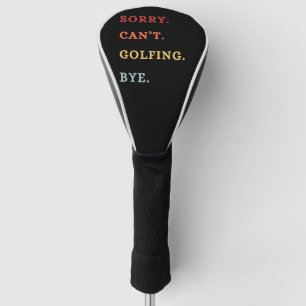 Entschuldigung, kann nicht Golf spielen, Tschüss - Headcover