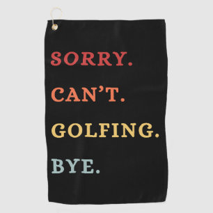 Entschuldigung. Kann nicht. Golfen. Tschüss. - Co Golfhandtuch