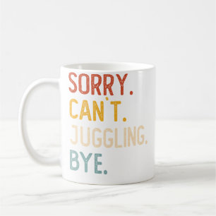 Entschuldigung Kann Nicht Jonglieren Tschüss Shirt Kaffeetasse
